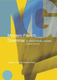 Modern French Grammar : A Practical Guide - Margaret Lang