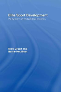 Elite Sport Development : Policy Learning and Political Priorities - Mick Green