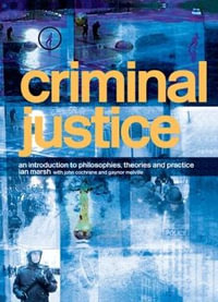 Criminal Justice : An Introduction to Philosophies, Theories and Practice - Ian Marsh