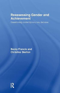 Reassessing Gender and Achievement : Questioning Contemporary Key Debates - Becky Francis