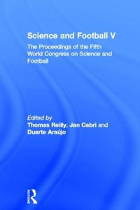 Science and Football V : The Proceedings of the Fifth World Congress on Sports Science and Football - Thomas Reilly