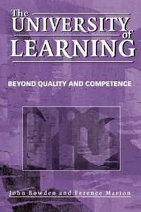 The University of Learning : Beyond Quality and Competence - John Bowden