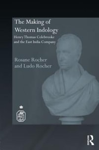 The Making of Western Indology : Henry Thomas Colebrooke and the East India Company - Rosane Rocher