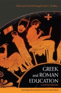 Greek and Roman Education : A Sourcebook - Mark Joyal