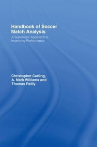 Handbook of Soccer Match Analysis : A Systematic Approach to Improving Performance - Christopher Carling