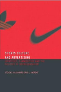 Sport, Culture and Advertising : Identities, Commodities and the Politics of Representation - Steven J. Jackson