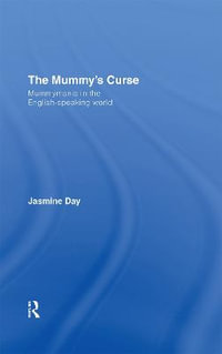 The Mummy's Curse : Mummymania in the English-speaking world - Jasmine Day