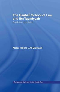 The Hanbali School of Law and Ibn Taymiyyah : Conflict or Conciliation - Abdul Hakim I Al-Matroudi