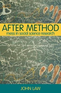 After Method : Mess in Social Science Research - John Law