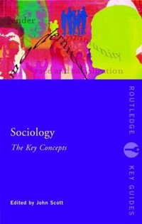 Sociology : The Key Concepts - John  Scott