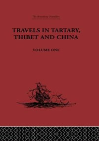 Travels in Tartary, Thibet and China, Volume One : 1844-1846 - Gabet