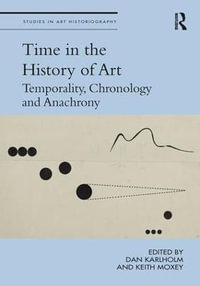 Time in the History of Art : Temporality, Chronology and Anachrony - Dan Karlholm