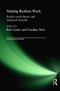 Making Realism Work : Realist Social Theory and Empirical Research - Bob Carter