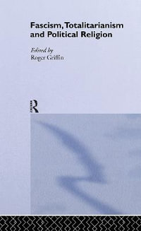 Fascism, Totalitarianism and Political Religion : Totalitarianism Movements and Political Religions - Roger Griffin