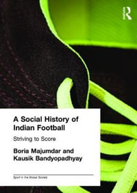 A Social History of Indian Football : Striving to Score - Kausik Bandyopadhyay