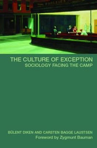 The Culture of Exception : Sociology Facing the Camp - Bulent Diken