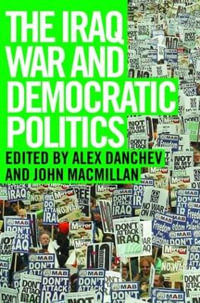 The Iraq War and Democratic Politics : Adelphi Papers - Alex Danchev