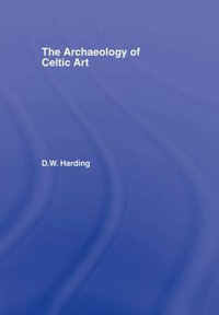 The Archaeology of Celtic Art - D.W. Harding