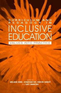 Curriculum and Pedagogy in Inclusive Education : Values into practice - Melanie Nind