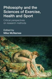 Philosophy and the Sciences of Exercise, Health and Sport : Critical Perspectives on Research Methods - Mike McNamee