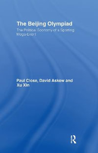 The Beijing Olympiad : The Political Economy of a Sporting Mega-Event - Paul Close