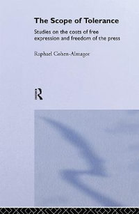 The Scope of Tolerance : Studies on the Costs of Free Expression and Freedom of the Press - Raphael Cohen-Almagor