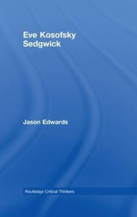 Eve Kosofsky Sedgwick : Routledge Critical Thinkers - Jason Edwards