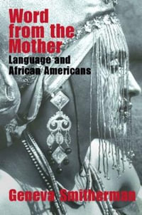 Word from the Mother : Language and African Americans - Geneva Smitherman