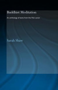 Buddhist Meditation : An Anthology of Texts from the Pali Canon - Sarah Shaw