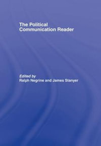 The Political Communication Reader - Ralph Negrine