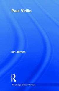 Paul Virilio : The Routledge Critical Thinkers - Ian James