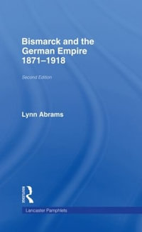 Bismarck and the German Empire : 1871-1918 - Lynn Abrams