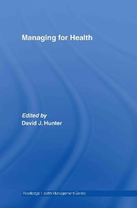 Managing for Health : Health Management - David J. Hunter