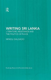 Writing Sri Lanka : Literature, Resistance & the Politics of Place - Minoli Salgado