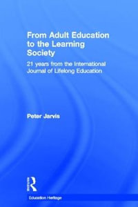 From Adult Education to the Learning Society : 21 Years of the International Journal of Lifelong Education - Peter Jarvis
