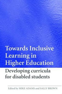 Towards Inclusive Learning in Higher Education : Developing Curricula for Disabled Students - Mike Adams