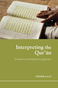 Interpreting the Qur'an : Towards a Contemporary Approach - Abdullah Saeed