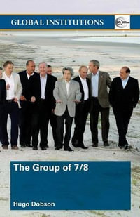 The Group of 7/8 : Global Institutions - Hugo Dobson