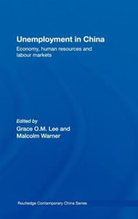 Unemployment in China : Economy, Human Resources and Labour Markets - Grace O.M. Lee