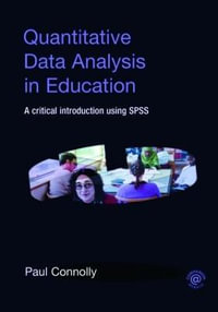 Quantitative Data Analysis in Education : A Critical Introduction Using SPSS - Paul Connolly