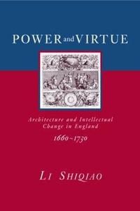 Power and Virtue : Architecture and Intellectual Change in England 1660-1730 - Shiqiao Li