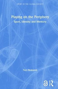 Playing on the Periphery : Sport, Identity and Memory - Tara Brabazon