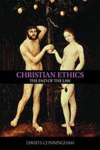 Christian Ethics : The End of the Law - David S. Cunningham