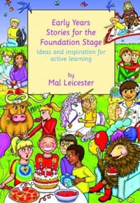 Early Years Stories for the Foundation Stage : Ideas and Inspiration for Active Learning - Mal Leicester