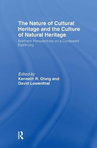 The Nature of Cultural Heritage, and the Culture of Natural Heritage - David Lowenthal