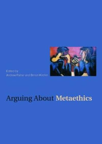 Arguing about Metaethics : Arguing About Philosophy - Andrew Fisher