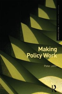 Making Policy Work : Routledge Textbooks in Policy Studies - Peter John