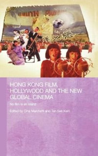 Hong Kong Film, Hollywood and New Global Cinema : No Film is An Island - Gina Marchetti