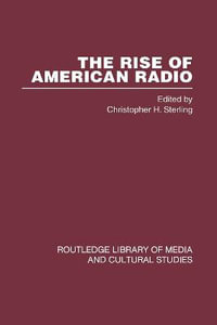 The Rise of American Radio 6 vols : Routledge Library of Media and Cultural Studies - Christopher H. Sterling