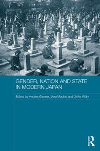 Gender, Nation and State in Modern Japan : ASAA Women in Asia Series - Andrea Germer